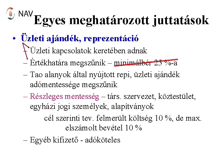 Egyes meghatározott juttatások • Üzleti ajándék, reprezentáció – Üzleti kapcsolatok keretében adnak – Értékhatára