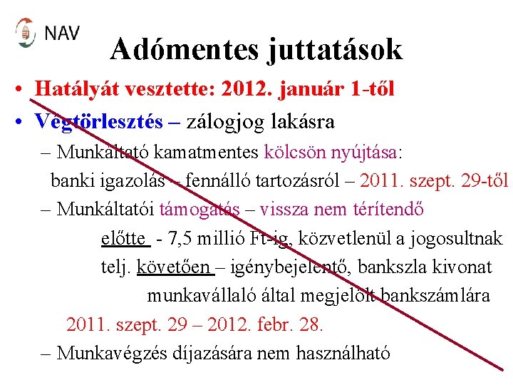 Adómentes juttatások • Hatályát vesztette: 2012. január 1 -től • Végtörlesztés – zálogjog lakásra