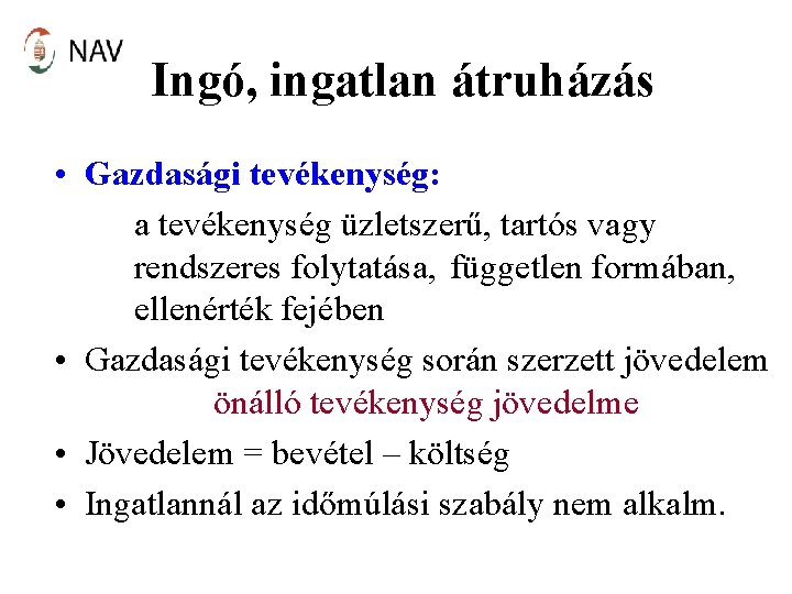 Ingó, ingatlan átruházás • Gazdasági tevékenység: a tevékenység üzletszerű, tartós vagy rendszeres folytatása, független