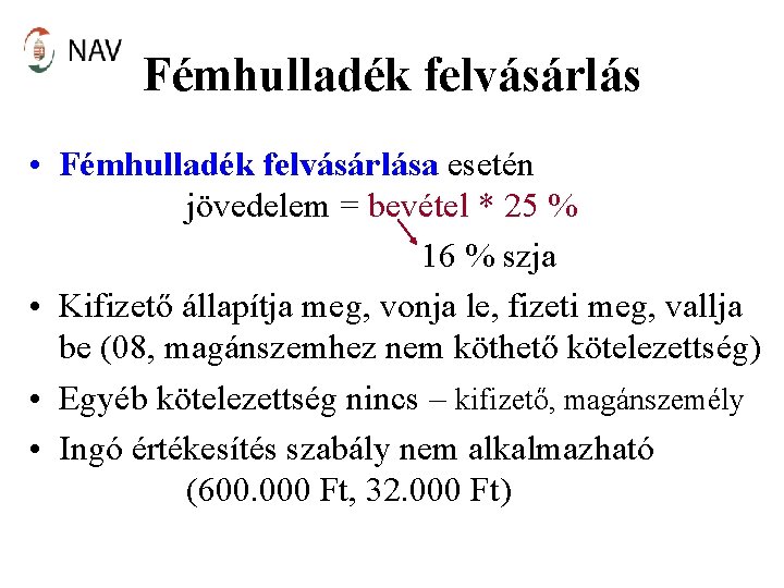 Fémhulladék felvásárlás • Fémhulladék felvásárlása esetén jövedelem = bevétel * 25 % 16 %