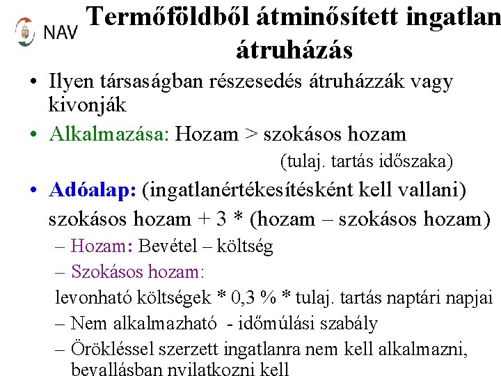 Termőföldből átminősített ingatlan átruházás • Ilyen társaságban részesedés átruházzák vagy kivonják • Alkalmazása: Hozam