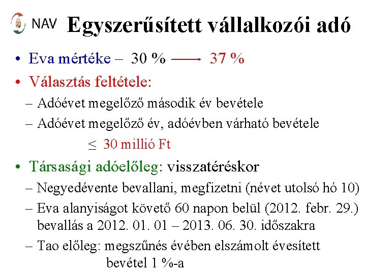 Egyszerűsített vállalkozói adó • Eva mértéke – 30 % • Választás feltétele: 37 %