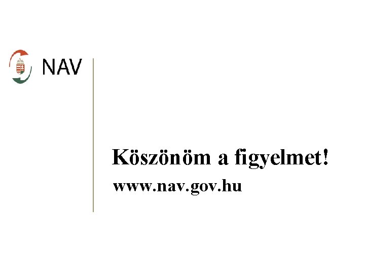 Köszönöm a figyelmet! www. nav. gov. hu 