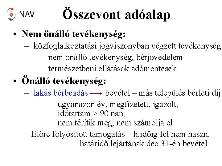 Összevont adóalap • Nem önálló tevékenység: – közfoglalkoztatási jogviszonyban végzett tevékenység nem önálló tevékenység,