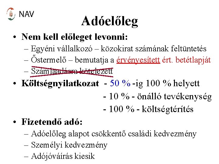 Adóelőleg • Nem kell előleget levonni: – Egyéni vállalkozó – közokirat számának feltüntetés –