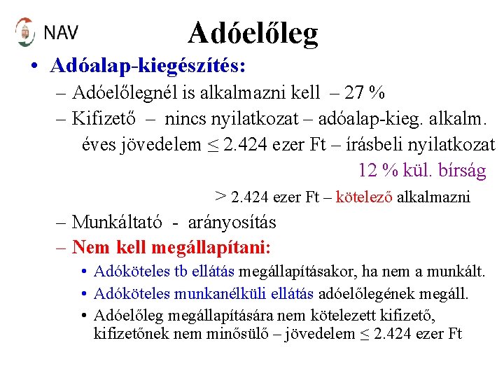 Adóelőleg • Adóalap-kiegészítés: – Adóelőlegnél is alkalmazni kell – 27 % – Kifizető –