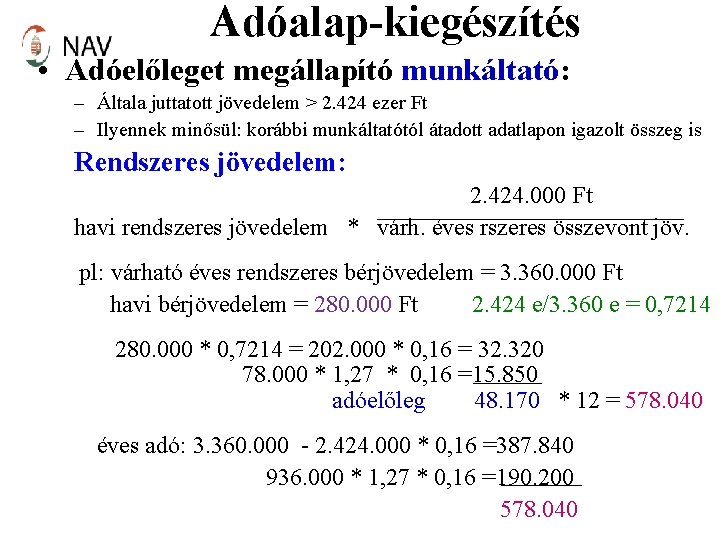 Adóalap-kiegészítés • Adóelőleget megállapító munkáltató: – Általa juttatott jövedelem > 2. 424 ezer Ft