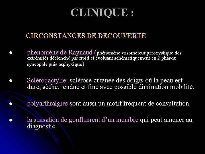 CLINIQUE : CIRCONSTANCES DE DECOUVERTE l phénomène de Raynaud (phénomène vasomoteur paroxystique des l