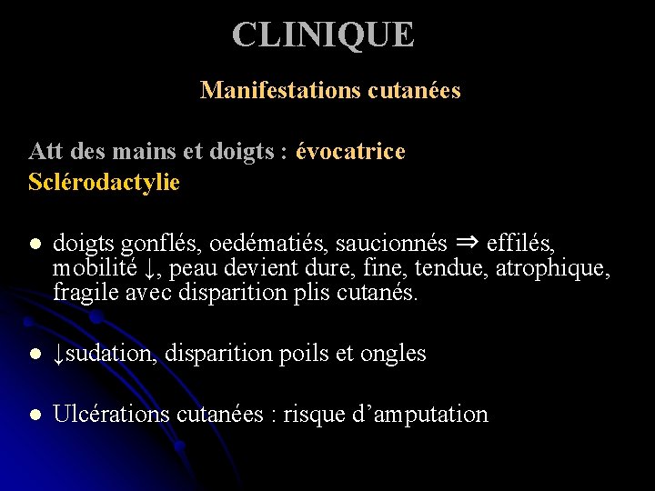 CLINIQUE Manifestations cutanées Att des mains et doigts : évocatrice Sclérodactylie l doigts gonflés,