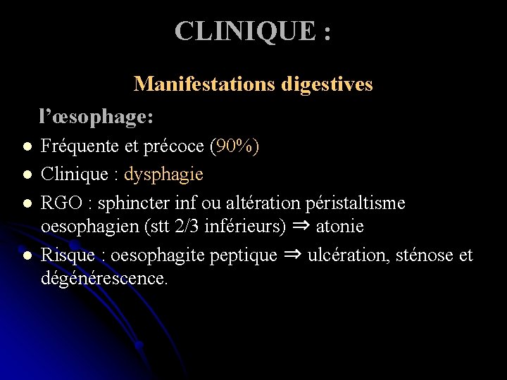 CLINIQUE : Manifestations digestives l’œsophage: l l Fréquente et précoce (90%) Clinique : dysphagie