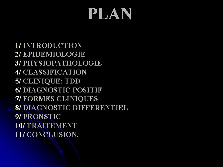 PLAN 1/ INTRODUCTION 2/ EPIDEMIOLOGIE 3/ PHYSIOPATHOLOGIE 4/ CLASSIFICATION 5/ CLINIQUE: TDD 6/ DIAGNOSTIC