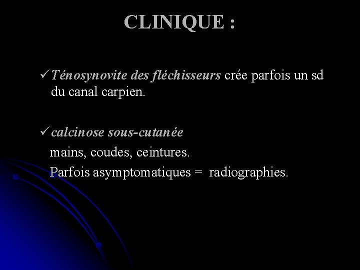 CLINIQUE : ü Ténosynovite des fléchisseurs crée parfois un sd du canal carpien. ü