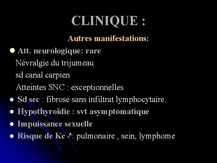 CLINIQUE : Autres manifestations: l Att. neurologique: rare Névralgie du trijumeau sd canal carpien