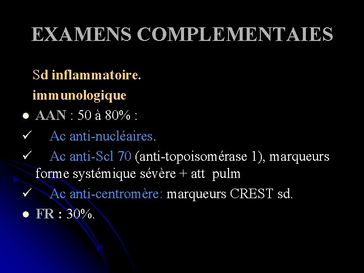 EXAMENS COMPLEMENTAIES Sd inflammatoire. immunologique l AAN : 50 à 80% : ü Ac