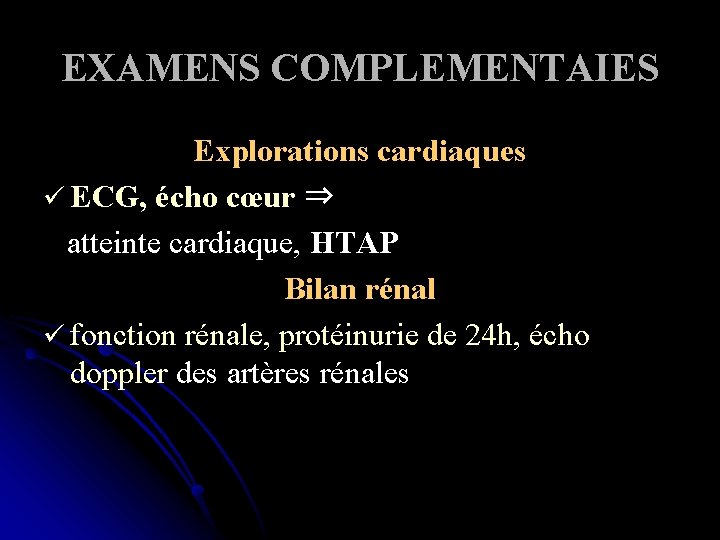 EXAMENS COMPLEMENTAIES Explorations cardiaques ü ECG, écho cœur ⇒ atteinte cardiaque, HTAP Bilan rénal