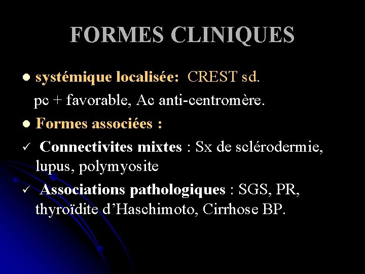 FORMES CLINIQUES systémique localisée: CREST sd. pc + favorable, Ac anti-centromère. l Formes associées