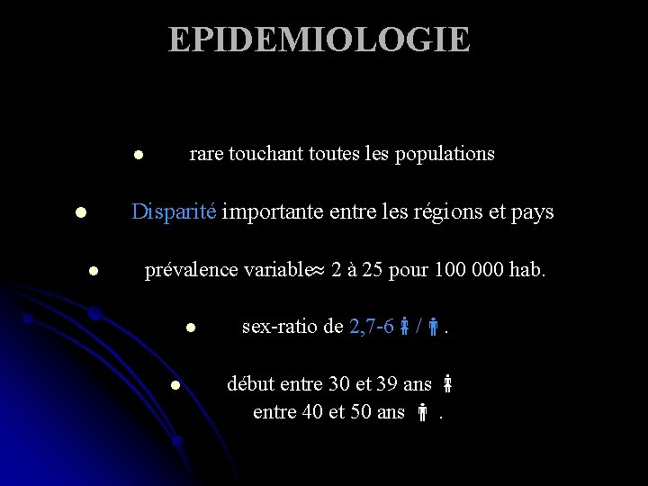 EPIDEMIOLOGIE rare touchant toutes les populations l Disparité importante entre les régions et pays