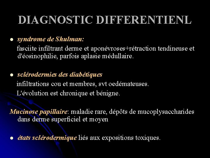 DIAGNOSTIC DIFFERENTIENL syndrome de Shulman: fasciite infiltrant derme et aponévroses+rétraction tendineuse et d'éosinophilie, parfois