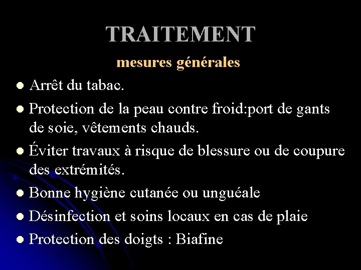 TRAITEMENT mesures générales l Arrêt du tabac. l Protection de la peau contre froid: