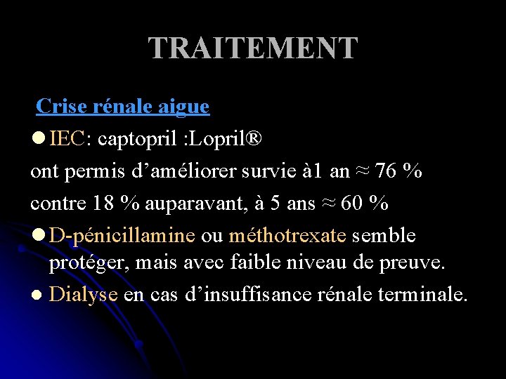 TRAITEMENT Crise rénale aigue l IEC: captopril : Lopril® ont permis d’améliorer survie à