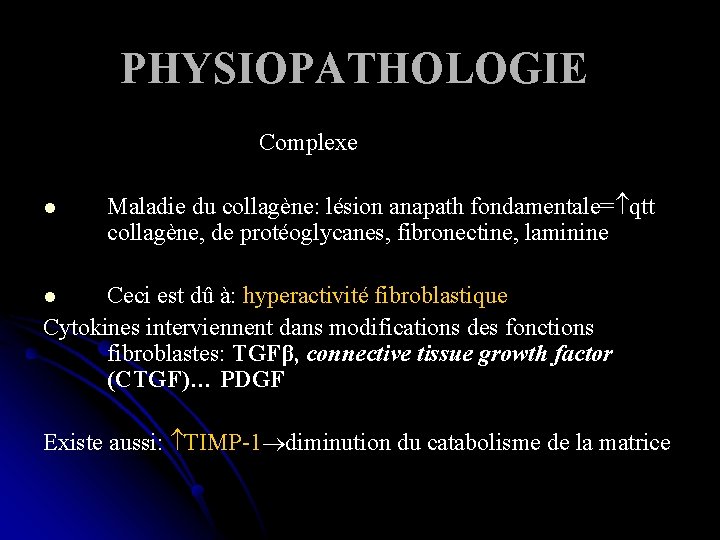 PHYSIOPATHOLOGIE Complexe l Maladie du collagène: lésion anapath fondamentale= qtt collagène, de protéoglycanes, fibronectine,