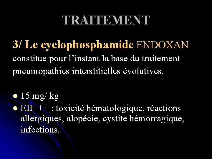 TRAITEMENT 3/ Le cyclophosphamide ENDOXAN constitue pour l’instant la base du traitement pneumopathies interstitielles