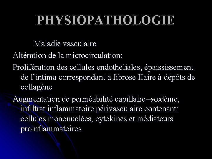 PHYSIOPATHOLOGIE Maladie vasculaire Altération de la microcirculation: Prolifération des cellules endothéliales; épaississement de l’intima