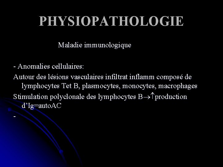 PHYSIOPATHOLOGIE Maladie immunologique - Anomalies cellulaires: Autour des lésions vasculaires infiltrat inflamm composé de