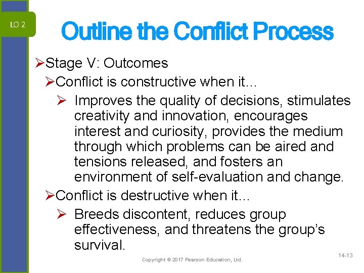 LO 2 Outline the Conflict Process ØStage V: Outcomes ØConflict is constructive when it…