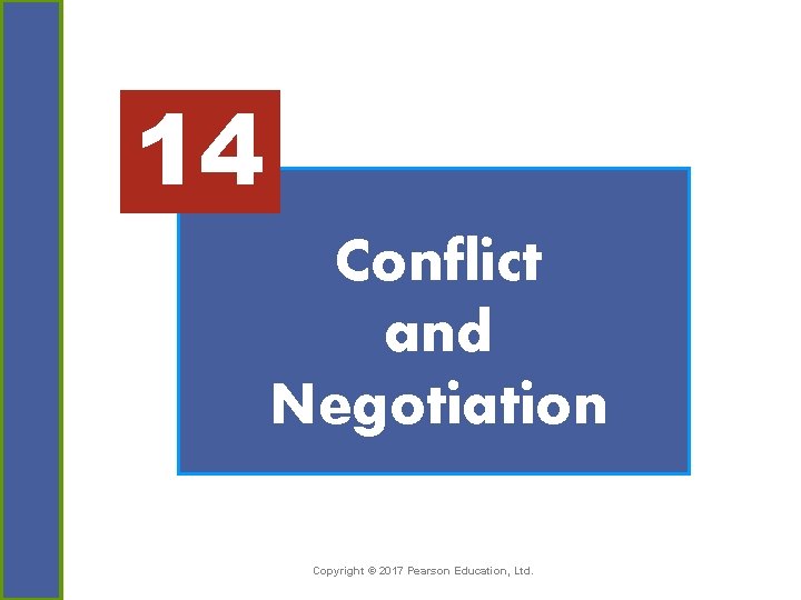 14 Conflict and Negotiation Copyright © 2017 Pearson Education, Ltd. 