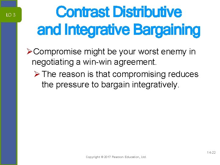 LO 3 Contrast Distributive and Integrative Bargaining ØCompromise might be your worst enemy in