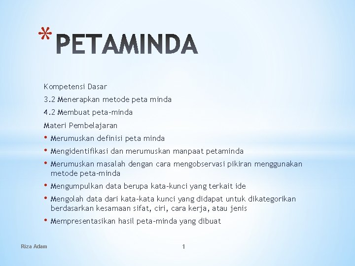 * Kompetensi Dasar 3. 2 Menerapkan metode peta minda 4. 2 Membuat peta-minda Materi