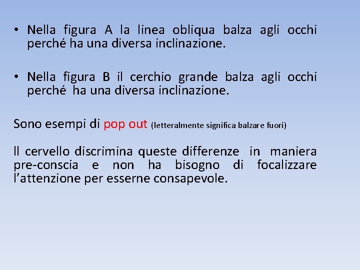 • Nella figura A la linea obliqua balza agli occhi perché ha una • Nella figura A la linea obliqua balza agli occhi perché ha una