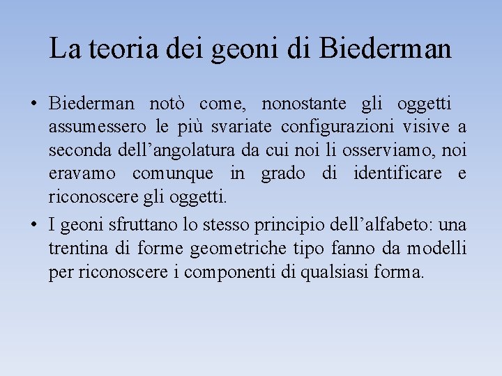 La teoria dei geoni di Biederman • Biederman notò come, nonostante gli oggetti assumessero La teoria dei geoni di Biederman • Biederman notò come, nonostante gli oggetti assumessero