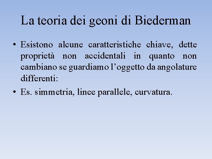 La teoria dei geoni di Biederman • Esistono alcune caratteristiche chiave, dette proprietà non La teoria dei geoni di Biederman • Esistono alcune caratteristiche chiave, dette proprietà non