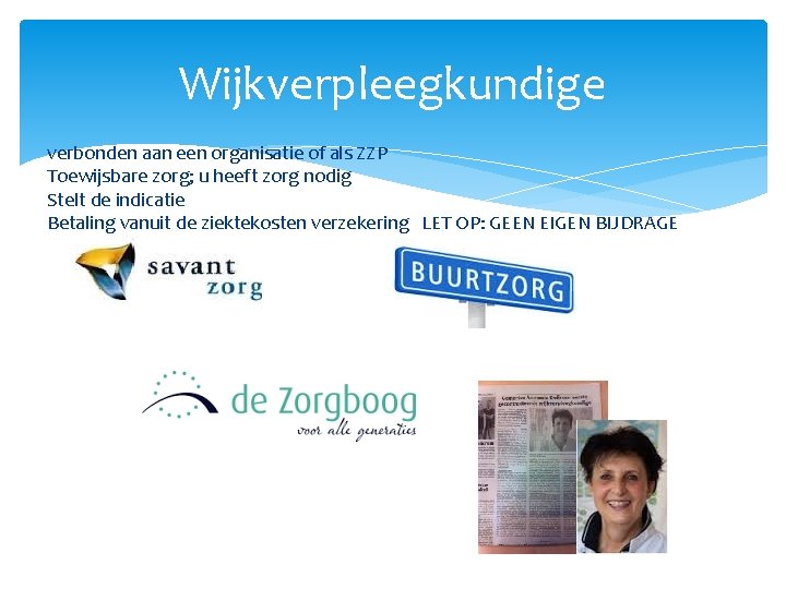 Wijkverpleegkundige verbonden aan een organisatie of als ZZP Toewijsbare zorg; u heeft zorg nodig