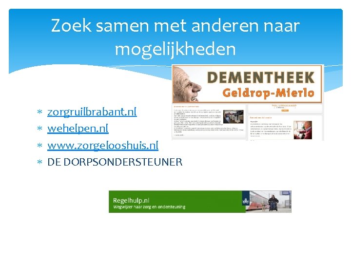 Zoek samen met anderen naar mogelijkheden zorgruilbrabant. nl wehelpen. nl www. zorgelooshuis. nl DE