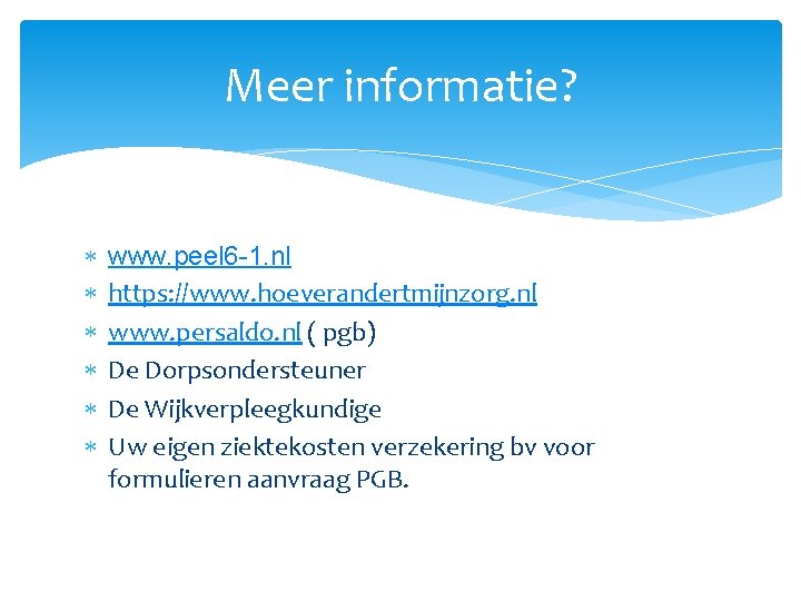 Meer informatie? www. peel 6 -1. nl https: //www. hoeverandertmijnzorg. nl www. persaldo. nl
