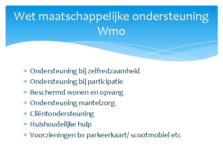 Wet maatschappelijke ondersteuning Wmo Ondersteuning bij zelfredzaamheid Ondersteuning bij participatie Beschermd wonen en opvang