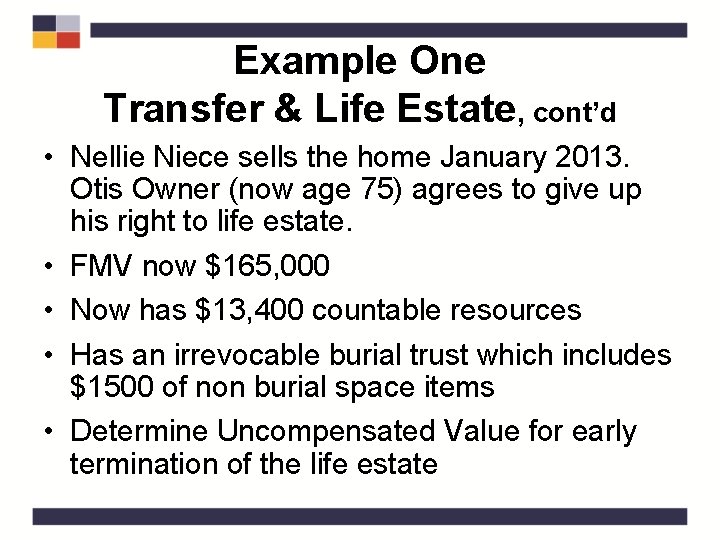 Example One Transfer & Life Estate, cont’d • Nellie Niece sells the home January