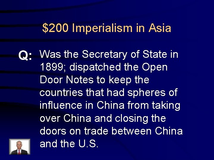 $200 Imperialism in Asia Q: Was the Secretary of State in 1899; dispatched the