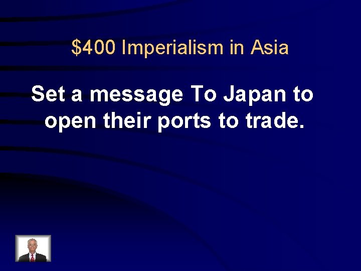$400 Imperialism in Asia Set a message To Japan to open their ports to