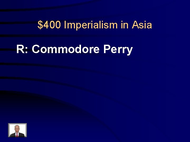 $400 Imperialism in Asia R: Commodore Perry 