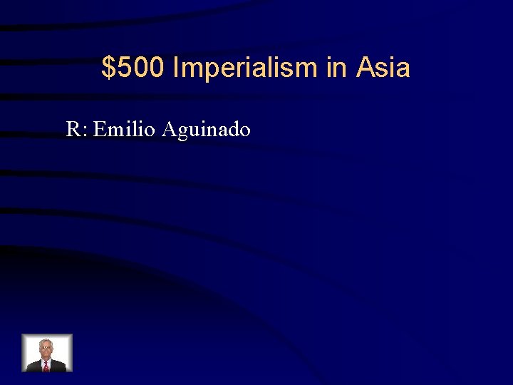 $500 Imperialism in Asia R: Emilio Aguinado 