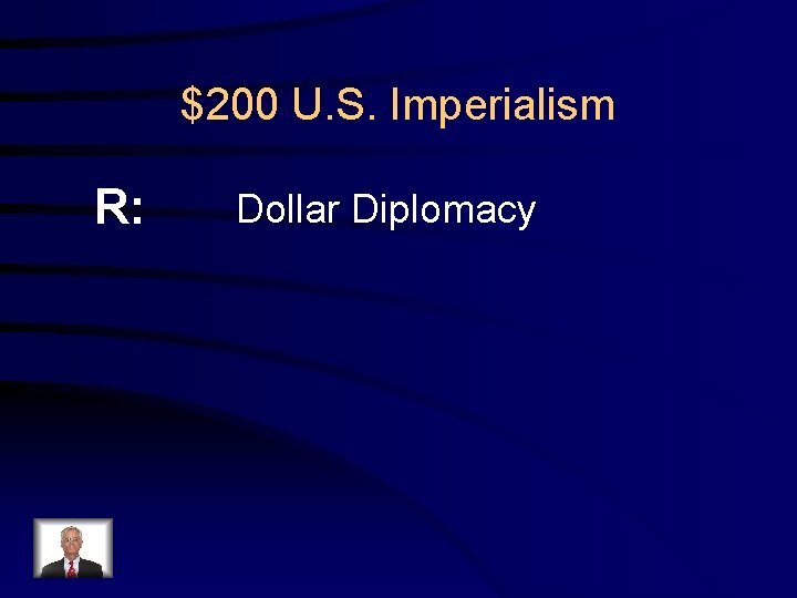 $200 U. S. Imperialism R: Dollar Diplomacy 