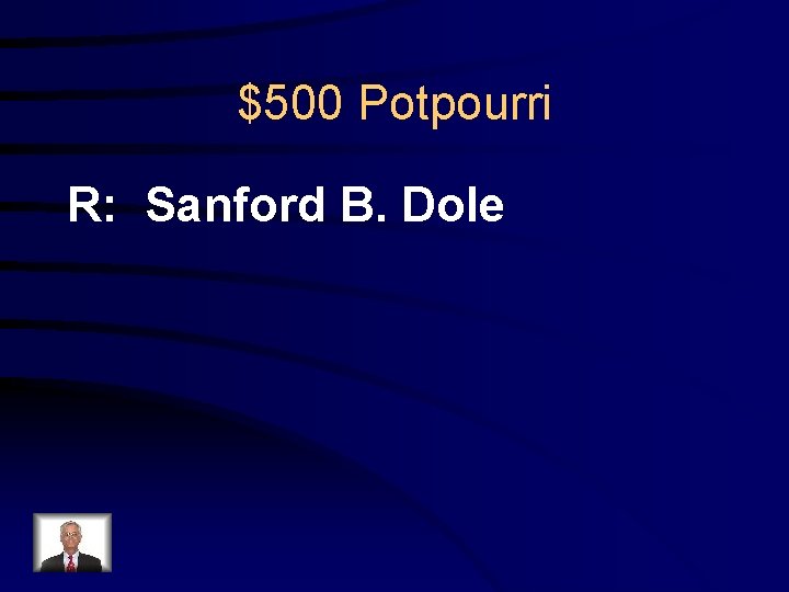$500 Potpourri R: Sanford B. Dole 