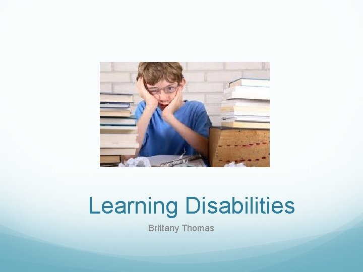 Learning Disabilities Brittany Thomas 