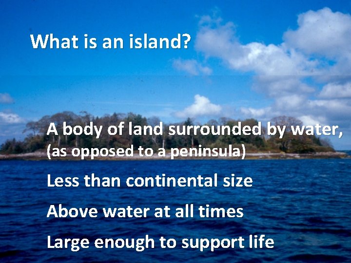 What is an island? A body of land surrounded by water, (as opposed to What is an island? A body of land surrounded by water, (as opposed to