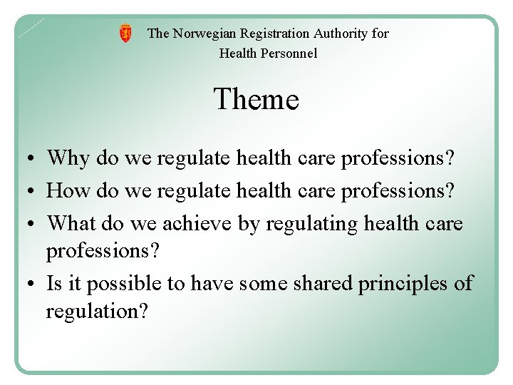 The Norwegian Registration Authority for Health Personnel Theme • Why do we regulate health