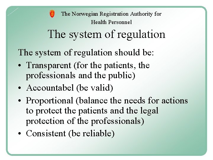 The Norwegian Registration Authority for Health Personnel The system of regulation should be: •
